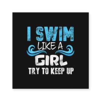 I Swim Like A Girl Try To Keep Up - Funny Swimming Square