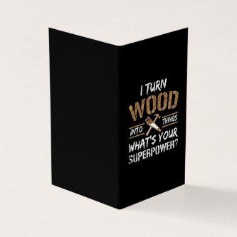 I Turn Wood Into Things Carpenter Woodworking