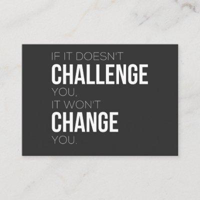 If It Doesn't Challenge You, It Won't Change You