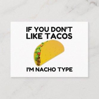If you don't like tacos I'm nacho type