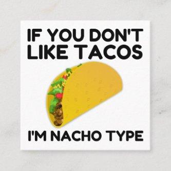 If you don't like tacos I'm nacho type Square