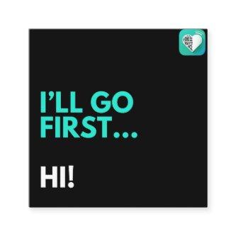 I'll go first..hi! square