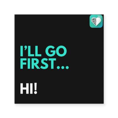 I'll go first..hi! square