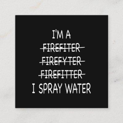 Im A Firefighter Funny Mens I Spray Water Fire Square