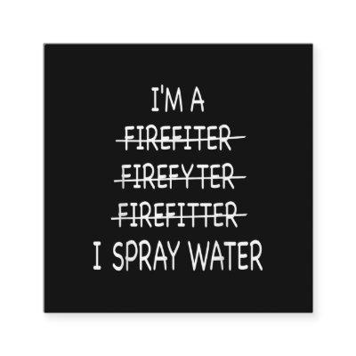 Im A Firefighter Funny Mens I Spray Water Fire Square