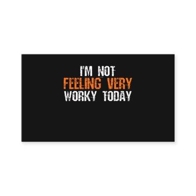 I'm Not Feeling Very Worky Today - Funny Working