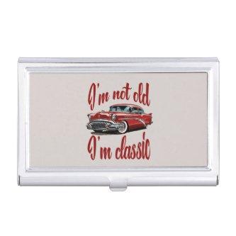 I'm not old I'm classic car birthday  Case