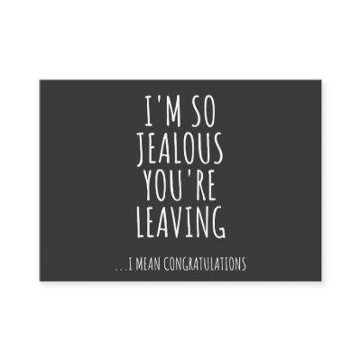 I'm So Jealous You're Leaving