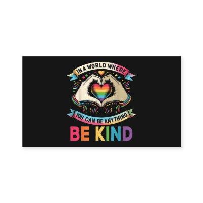 In A World Where You Can Be Anything Be Kind Gay P