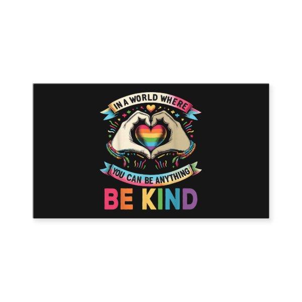 In A World Where You Can Be Anything Be Kind Gay P
