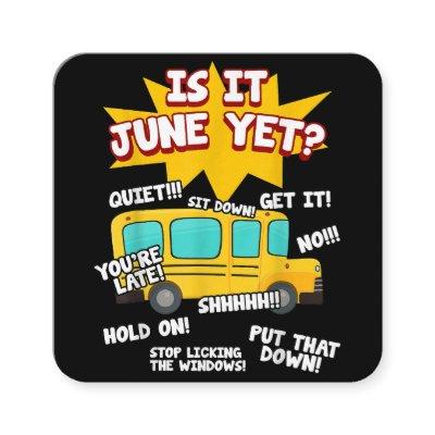 Is It June Yet Funny Loud Kids Students School Bus Square