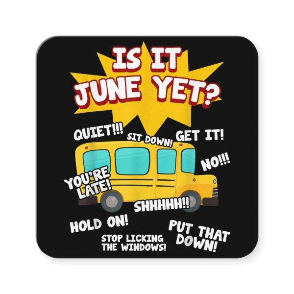 Is It June Yet Funny Loud Kids Students School Bus Square