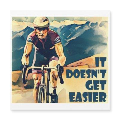 It Doesn't Get Easier Cycling