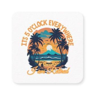 Its 5 o clock everywhere I am retired Square
