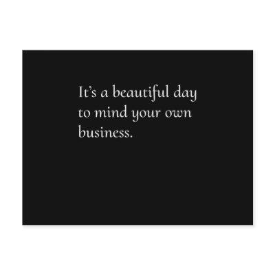 ItS A Beautiful Day To Mind Your Own Business Cool Postcard