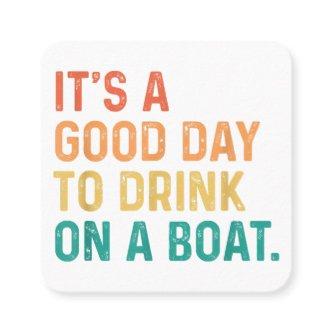 It's A Good Day To Drink On A Boat Vintage Color B Square