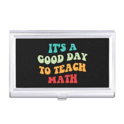 It's A Good Day To Teach Math I  Case