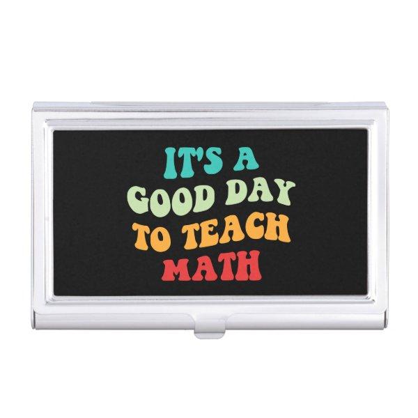 It's A Good Day To Teach Math I  Case