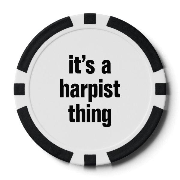 its a harpist thing poker chips