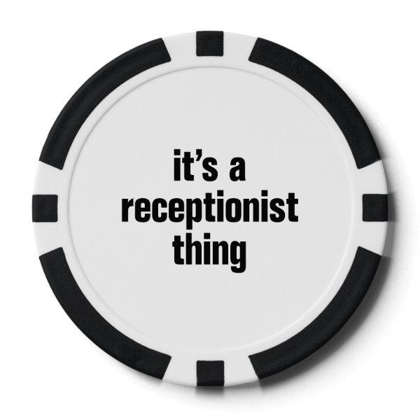 its a receptionist thing poker chips