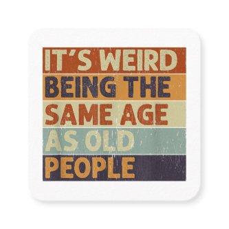 It's Weird Being The Same Age As Old People Retro  Square