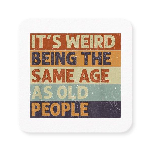 It's Weird Being The Same Age As Old People Retro  Square