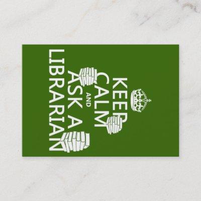 Keep Calm and Ask A Librarian (any color)