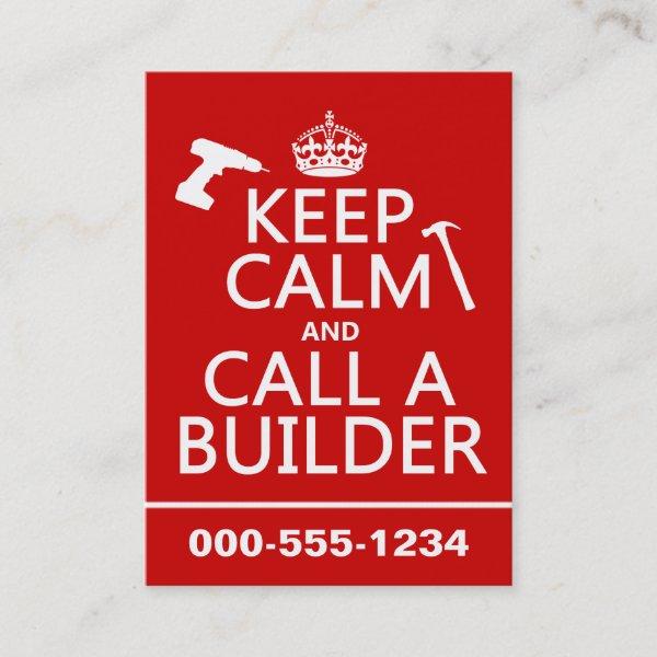 Keep Calm and Call a Builder (any color)