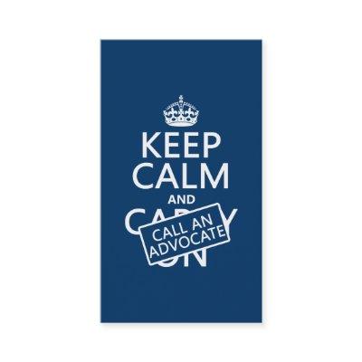 Keep Calm and Call An Advocate (in any color)