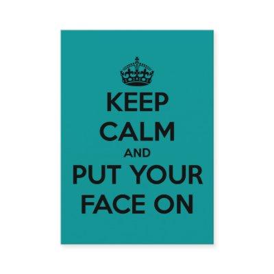 Keep Calm and Put Your Face On