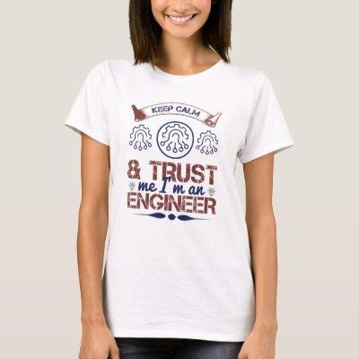 keep calm and trust me i'm an engineer T-Shirt