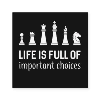 Life Is Full Of Important Choices, Chess Lover Square