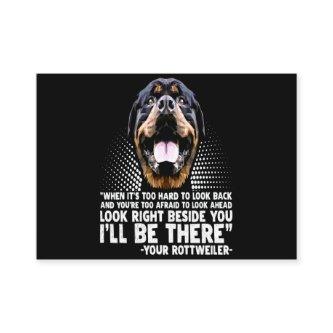 Look right beside you i'll be there your rott