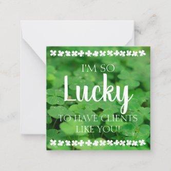 Lucky to have Clients Like You Note Card