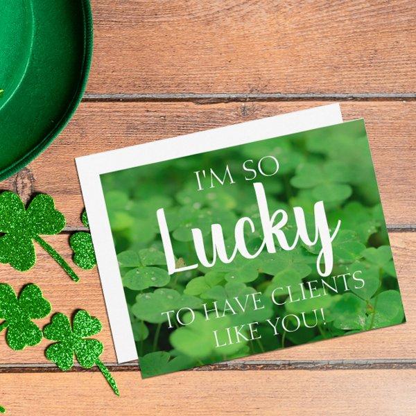 Lucky to have Clients Like You Note Card