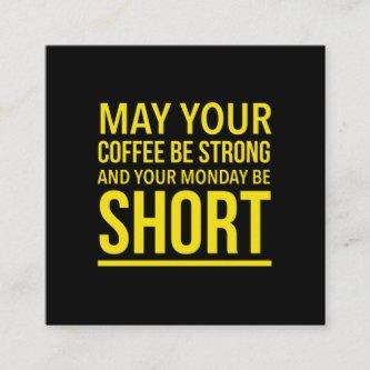 May your coffee be strong funny Monday quote yello Square