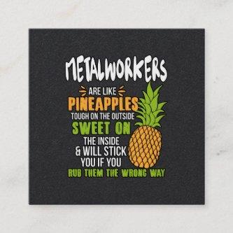 Metalworkers Are Like Pineapples. Square