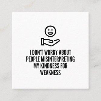 Misinterpreting kindness for weakness square