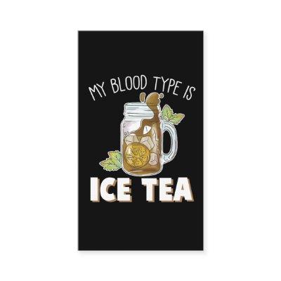 My Blood Type Is Ice Tea Funny Iced Tea Drinker