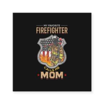 My Favorite Firefighter Calls Me Mom Fire Fighter Square