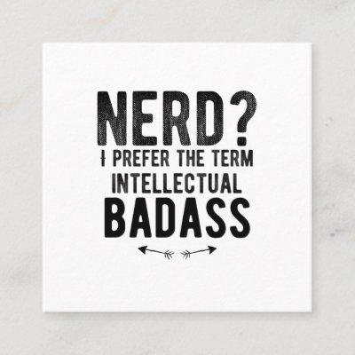 Nerd I prefer the term intellectual badass Square