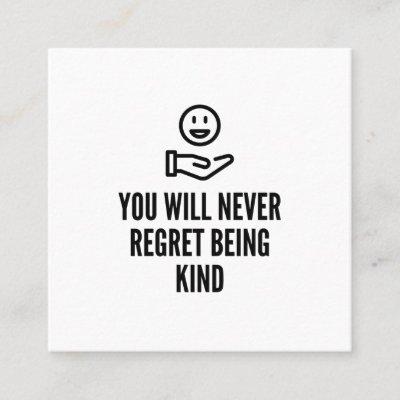 Never regrete being kind square