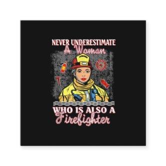 Never Underestimate Woman Who Is Also Firefighter Square