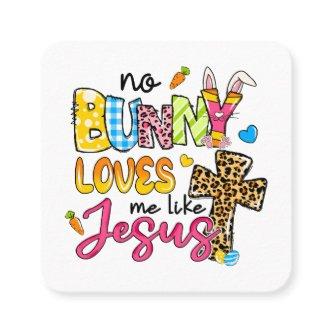 No Bunny Loves Me Like Jesus design Square