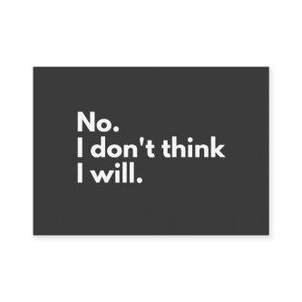 No. I don't think I will.