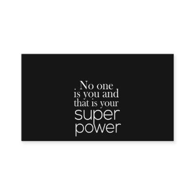 no one is you and that's your superpower