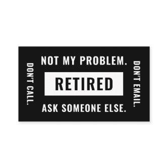 Not My Problem Retired Funny Retirement Gag Humor