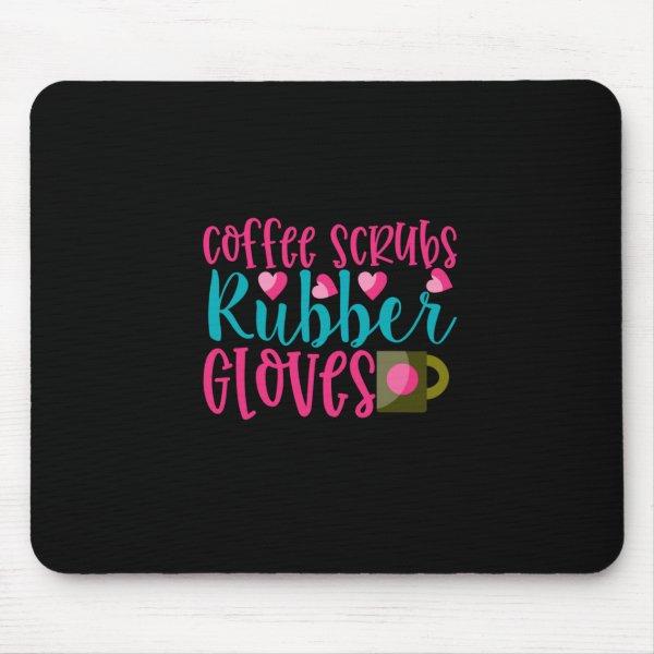 Nurse Gift | Coffee Scrubs Rubber Gloves Mouse Pad