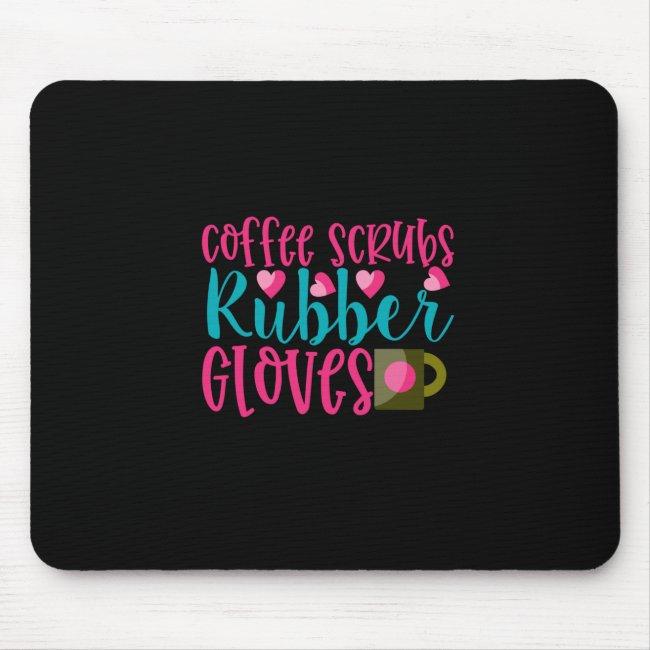 Nurse Gift | Coffee Scrubs Rubber Gloves Mouse Pad