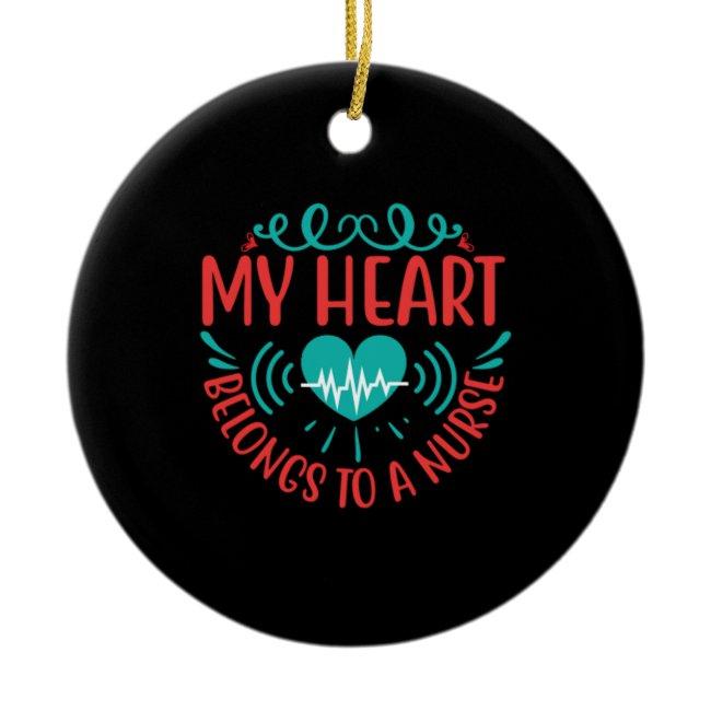 Nurse Gift | My Heart Belongs To A Nurse Ceramic Ornament